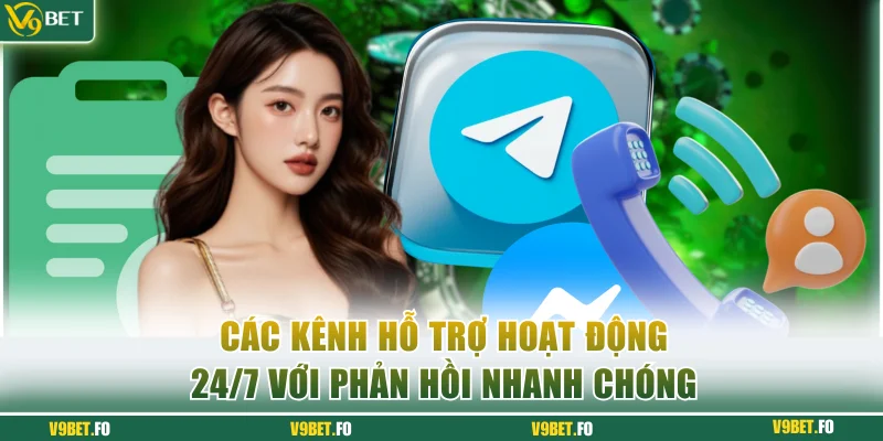 cac kenh ho tro hoat dong 24 7 voi phan hoi nhanh chong Các kênh hỗ trợ hoạt động 24/7 với phản hồi nhanh chóng