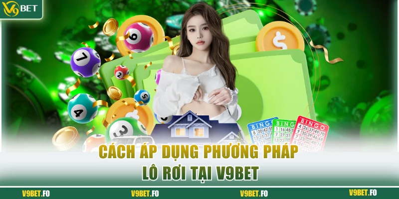 cach ap dung phuong phap lo roi tai v9bet Cách áp dụng phương pháp lô rơi tại V9bet