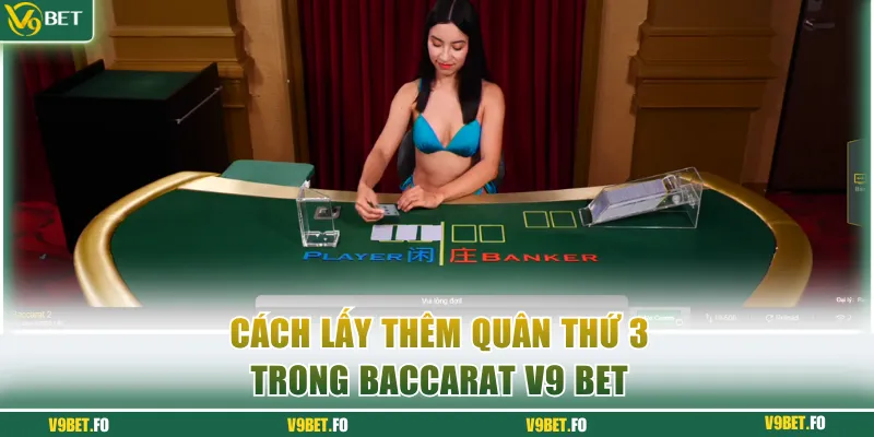 cach lay them quan thu 3 trong baccarat v9 bet Cách lấy thêm quân thứ 3 trong Baccarat V9 bet