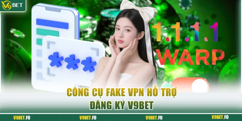 cong cu fake vpn ho tro dang ky v9bet Công cụ fake VPN hỗ trợ đăng ký V9bet