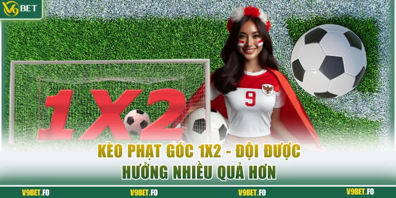 keo phat goc 1x2 doi duoc huong nhieu qua hon Kèo phạt góc 1X2 đội được hưởng nhiều quả hơn