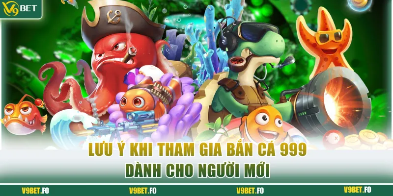 luu y khi tham gia ban ca 999 danh cho nguoi moi Lưu ý khi tham gia bắn cá 999 dành cho người mới
