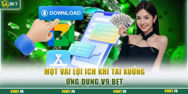 mot vai loi ich khi tai xuong ung dung v9 bet 1 Một vài lợi ích khi tải xuống ứng dụng V9 bet