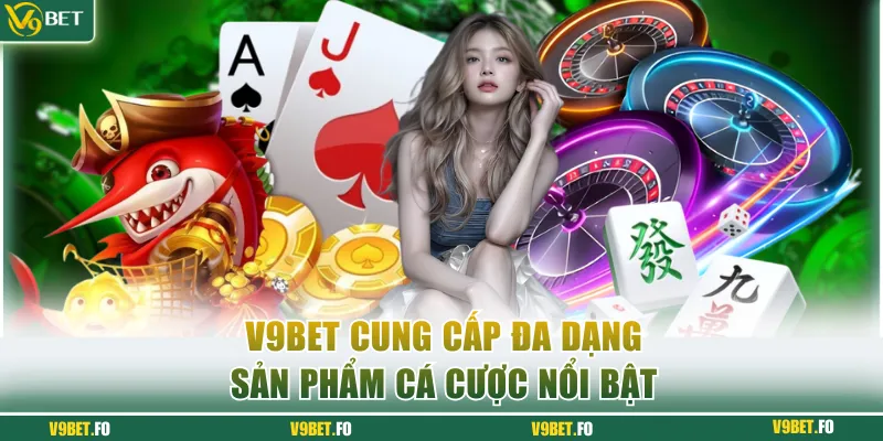 nha cai v9bet cung cap da dang san pham ca cuoc noi bat Nhà cái V9bet cung cấp đa dạng sản phẩm cá cược nổi bật