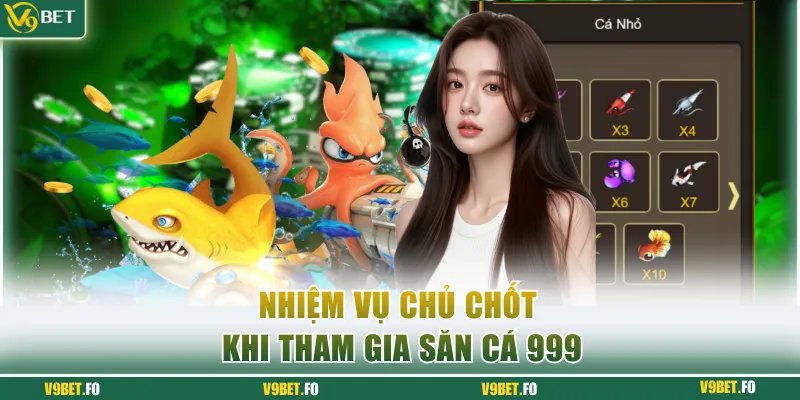 nhiem vu chu chot khi tham gia san ca 999 Nhiệm vụ chủ chốt khi tham gia săn cá 999