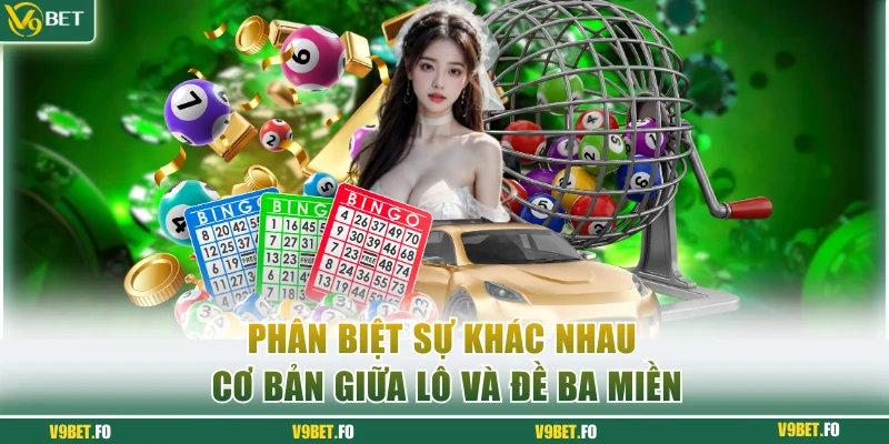 phan biet su khac nhau co ban giua lo va de ba mien Phân biệt sự khác nhau cơ bản giữa lô và đề ba miền