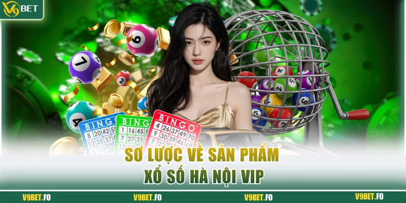 so luoc ve san pham xo so ha noi vip Sơ lược về sản phẩm xổ số Hà Nội Vip