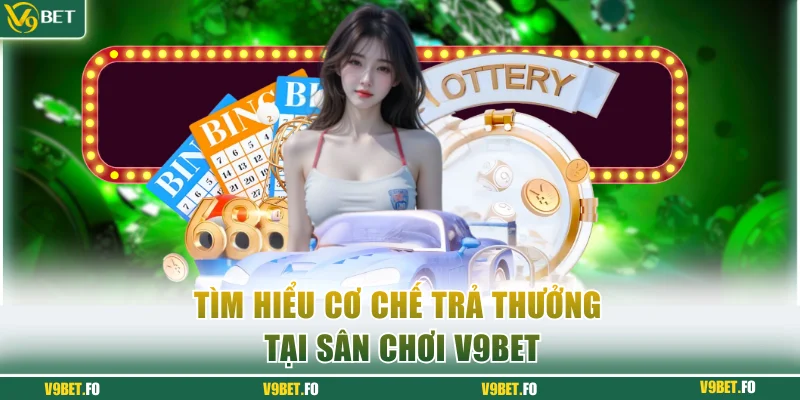 tim hieu co che tra thuong tai san choi v9bet Tìm hiểu cơ chế trả thưởng tại sân chơi V9bet