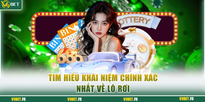 tim hieu khai niem chinh xac nhat ve lo roi Tìm hiểu khái niệm chính xác nhất về lô rơi